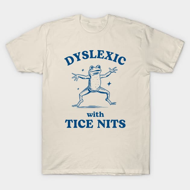 Dyslexic with Tice Nits, Funny Dyslexia Tee, Sarcastic Cartoon Frog Design, Humorous Y2K T-Shirt by KC Crafts & Creations